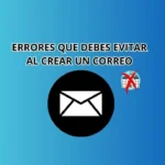ERRORES QUE DEBES EVITAR AL CREAR UN CORREO